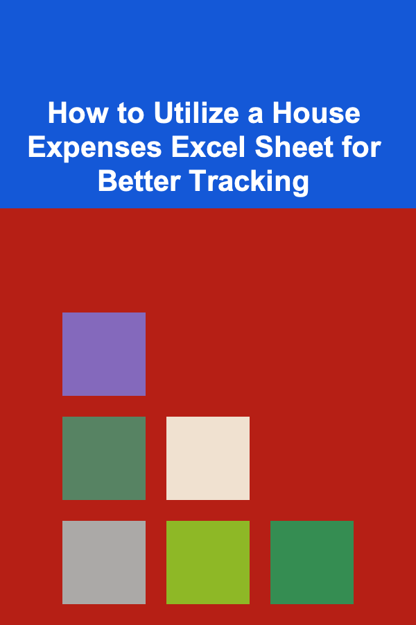 How to Utilize a House Expenses Excel Sheet for Better Tracking