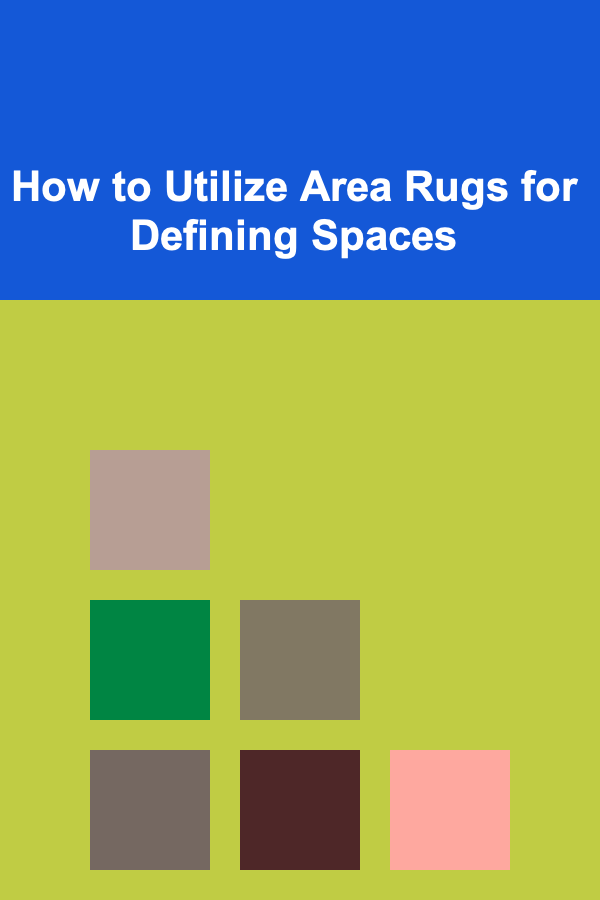 How to Utilize Area Rugs for Defining Spaces
