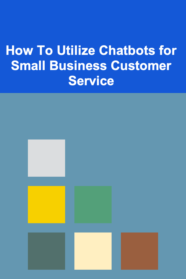 How To Utilize Chatbots for Small Business Customer Service