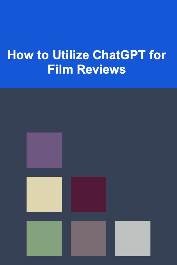 How to Utilize ChatGPT for Film Reviews