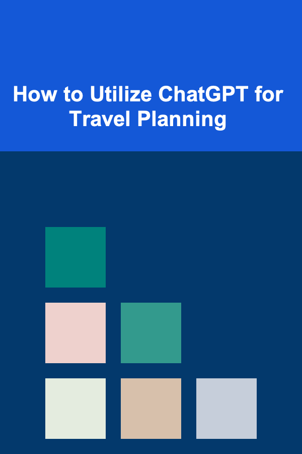 How to Utilize ChatGPT for Travel Planning