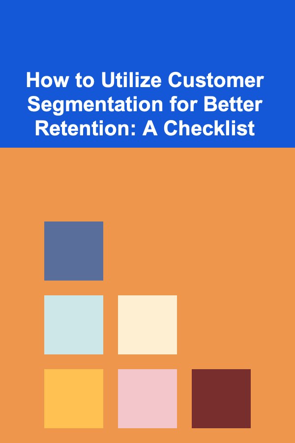 How to Utilize Customer Segmentation for Better Retention: A Checklist