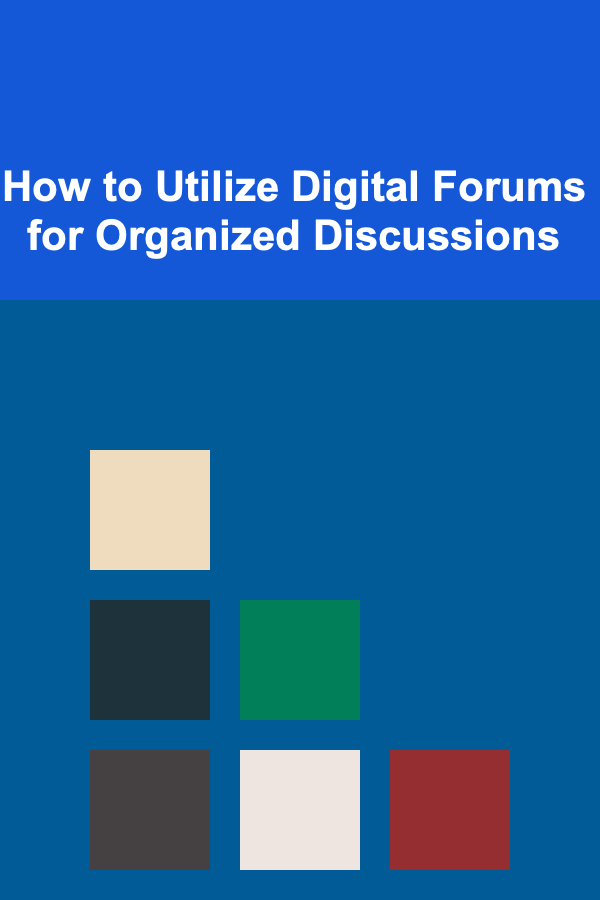 How to Utilize Digital Forums for Organized Discussions