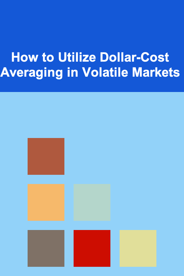 How to Utilize Dollar-Cost Averaging in Volatile Markets