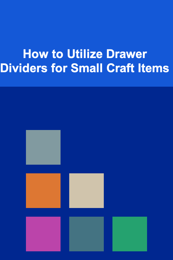 How to Utilize Drawer Dividers for Small Craft Items