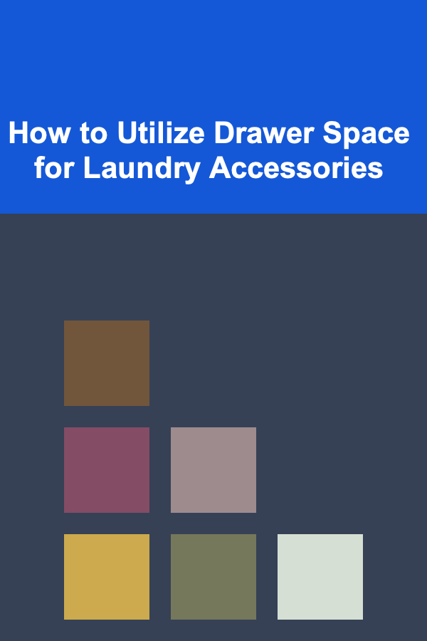 How to Utilize Drawer Space for Laundry Accessories