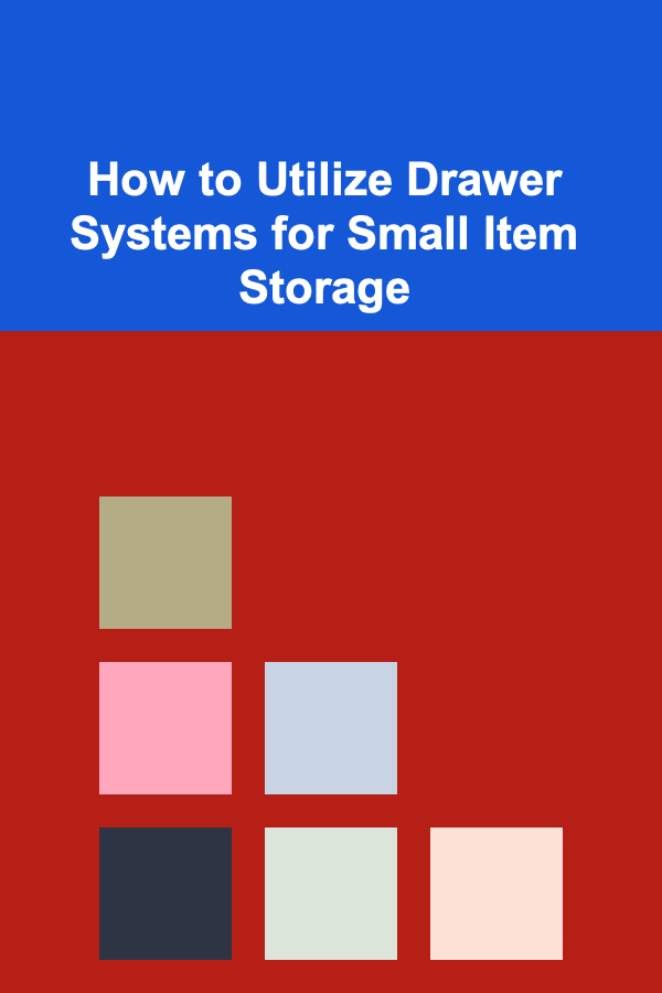 How to Utilize Drawer Systems for Small Item Storage