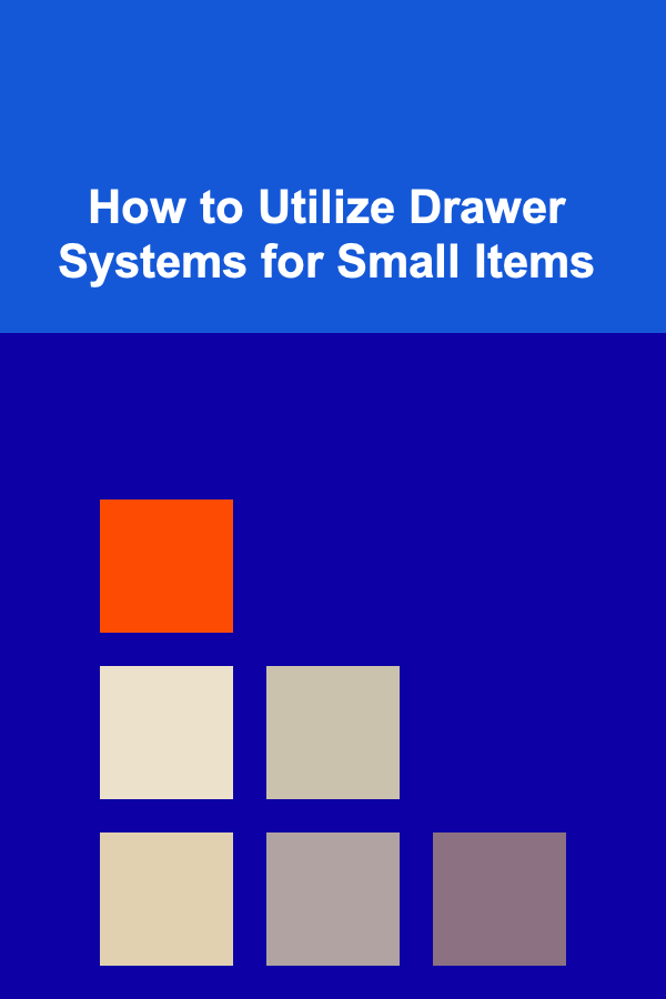 How to Utilize Drawer Systems for Small Items