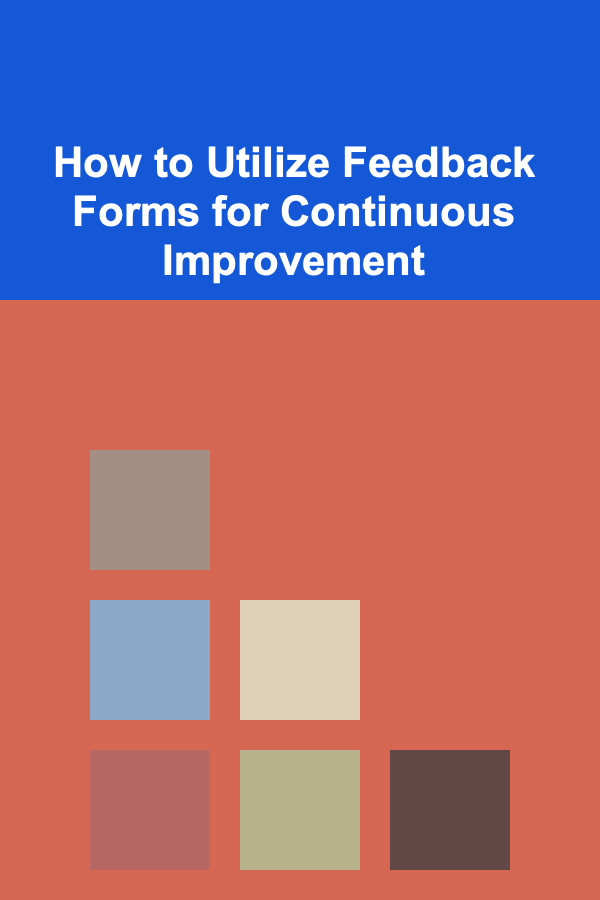 How to Utilize Feedback Forms for Continuous Improvement
