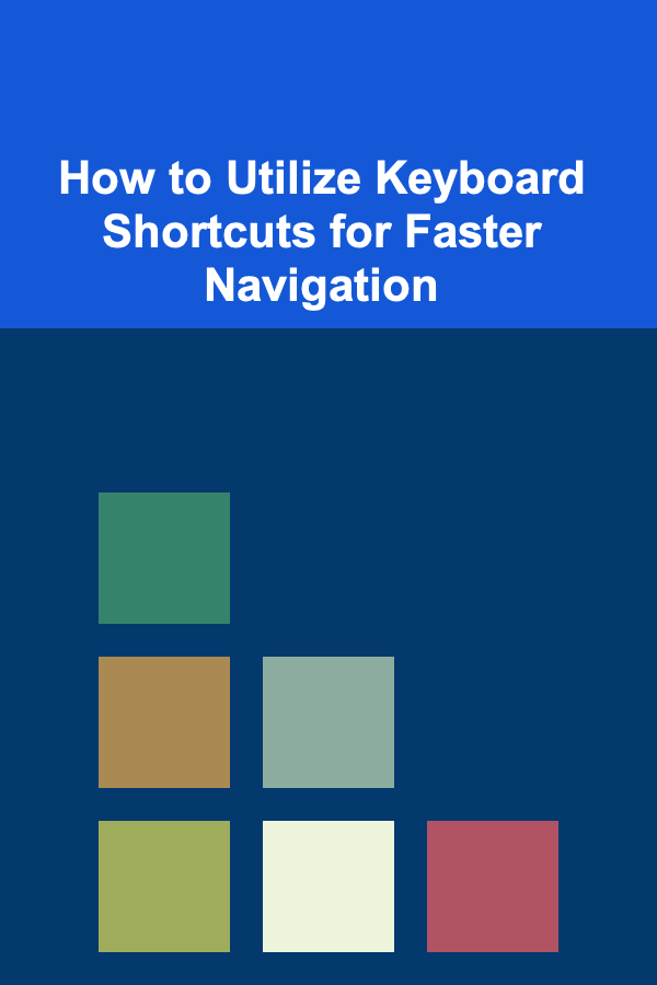 How to Utilize Keyboard Shortcuts for Faster Navigation