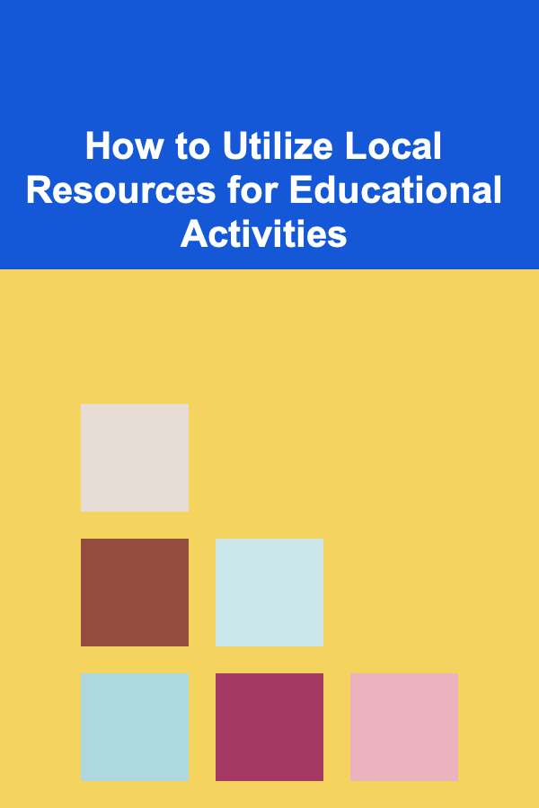 How to Utilize Local Resources for Educational Activities