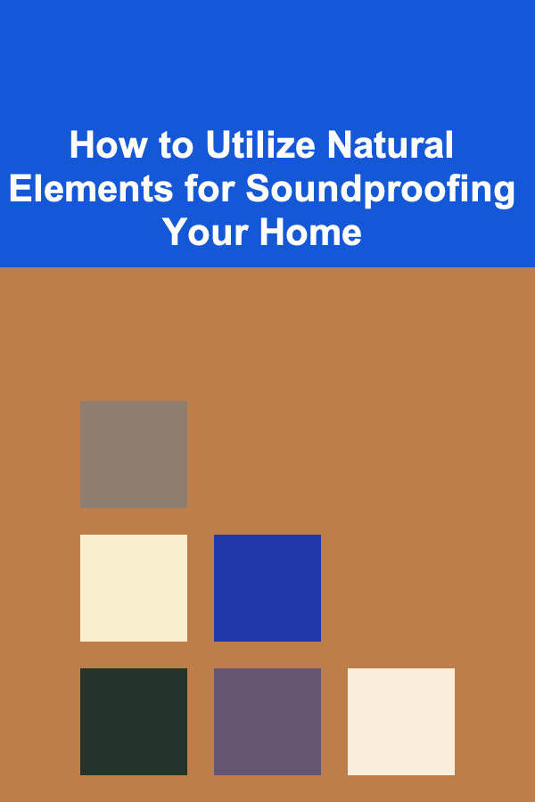 How to Utilize Natural Elements for Soundproofing Your Home