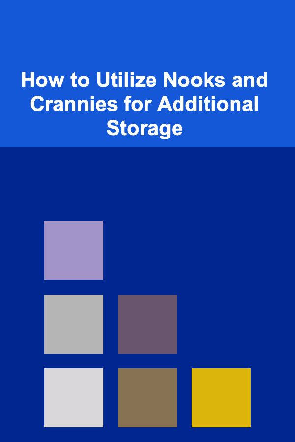 How to Utilize Nooks and Crannies for Additional Storage