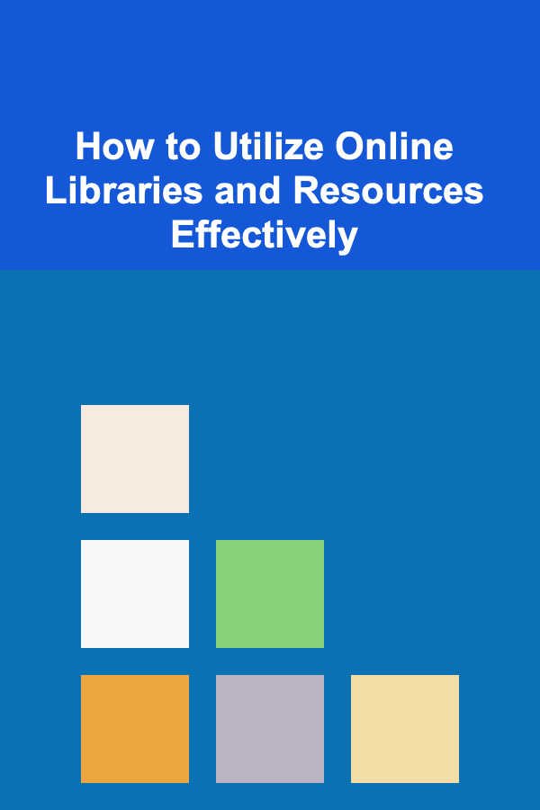 How to Utilize Online Libraries and Resources Effectively
