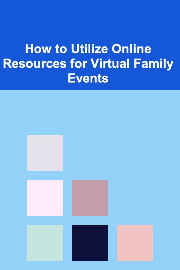 How to Utilize Online Resources for Virtual Family Events