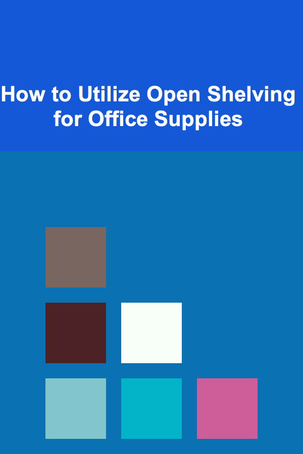 How to Utilize Open Shelving for Office Supplies