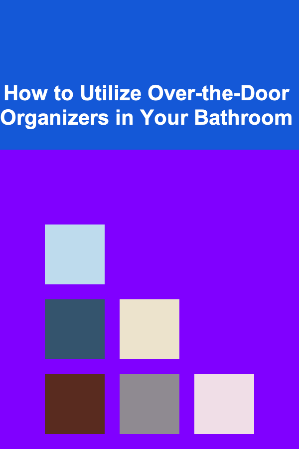 How to Utilize Over-the-Door Organizers in Your Bathroom
