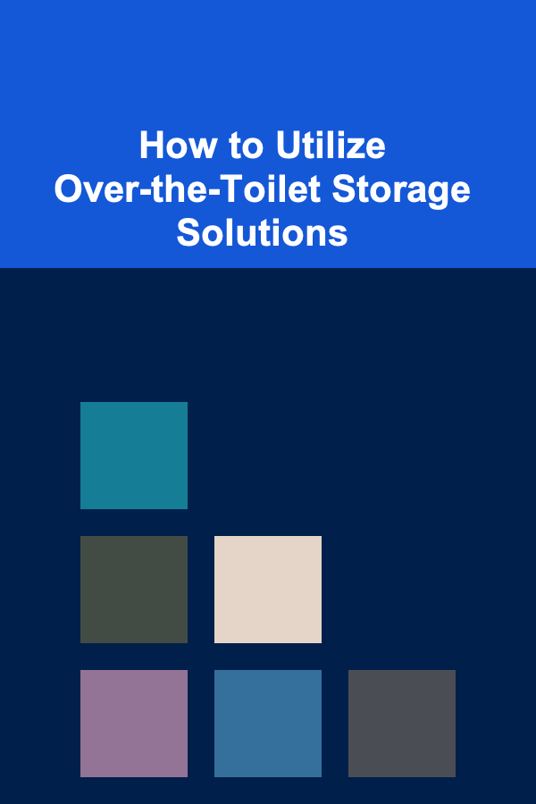 How to Utilize Over-the-Toilet Storage Solutions