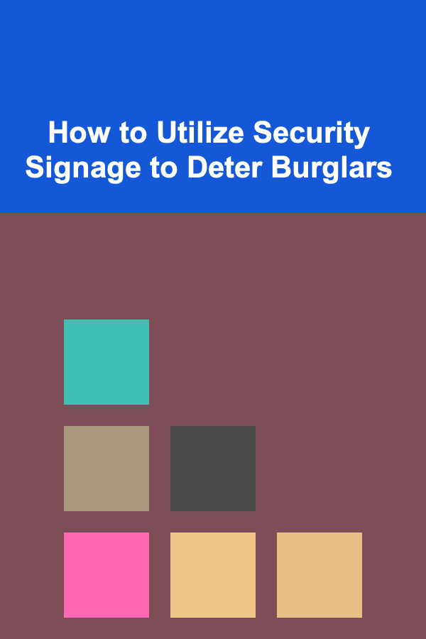 How to Utilize Security Signage to Deter Burglars