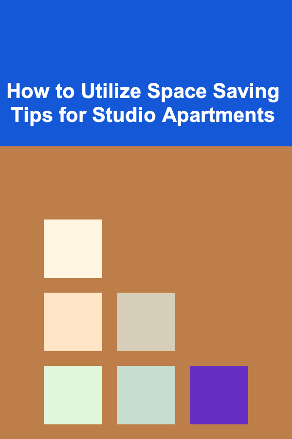 How to Utilize Space Saving Tips for Studio Apartments