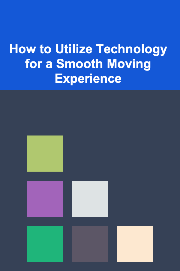 How to Utilize Technology for a Smooth Moving Experience