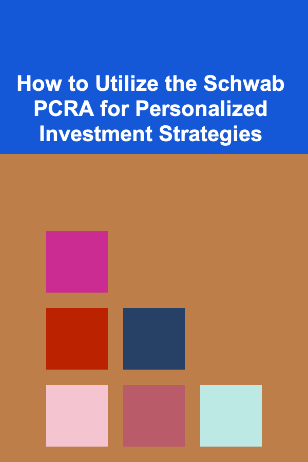 How to Utilize the Schwab PCRA for Personalized Investment Strategies