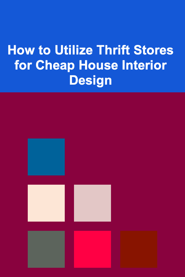 How to Utilize Thrift Stores for Cheap House Interior Design