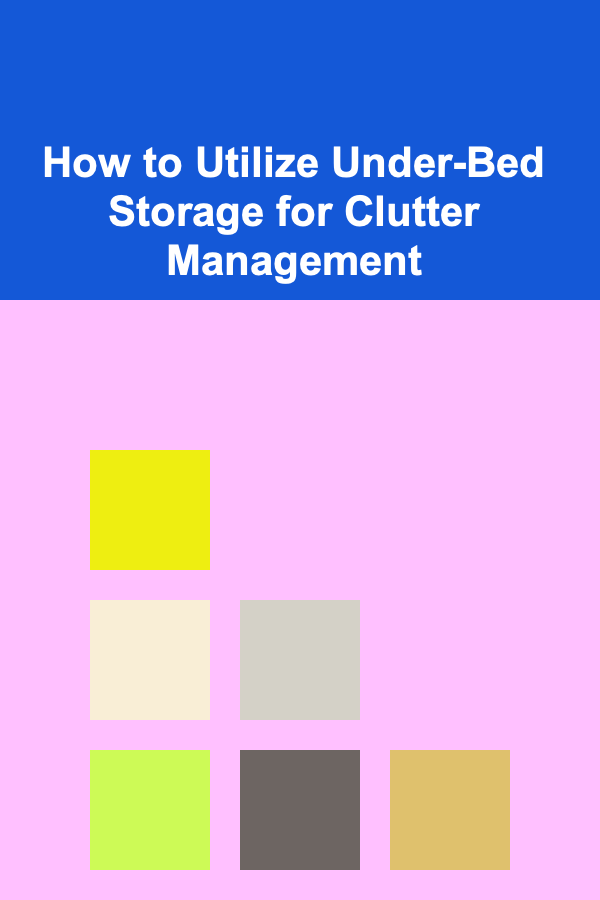 How to Utilize Under-Bed Storage for Clutter Management