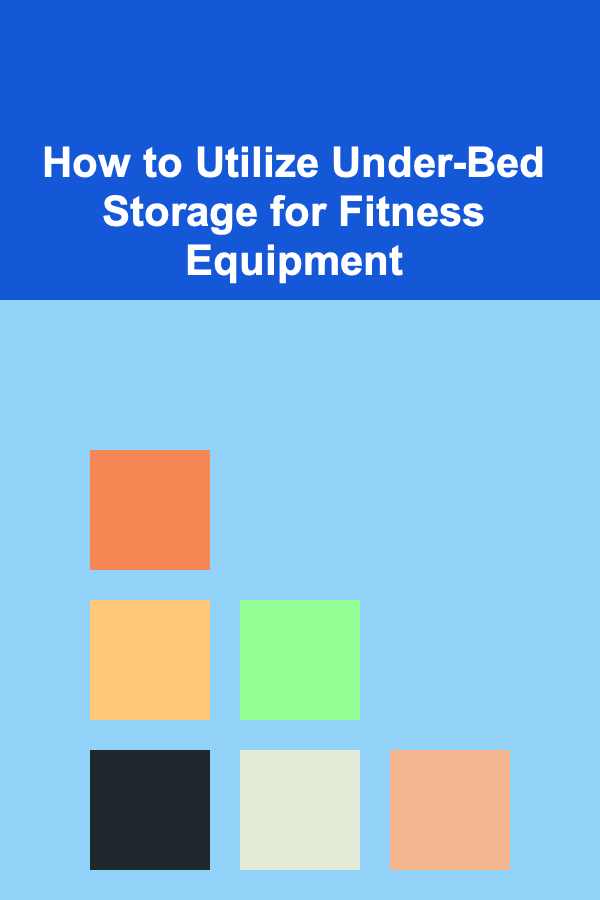 How to Utilize Under-Bed Storage for Fitness Equipment