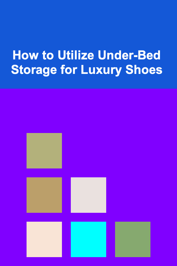 How to Utilize Under-Bed Storage for Luxury Shoes