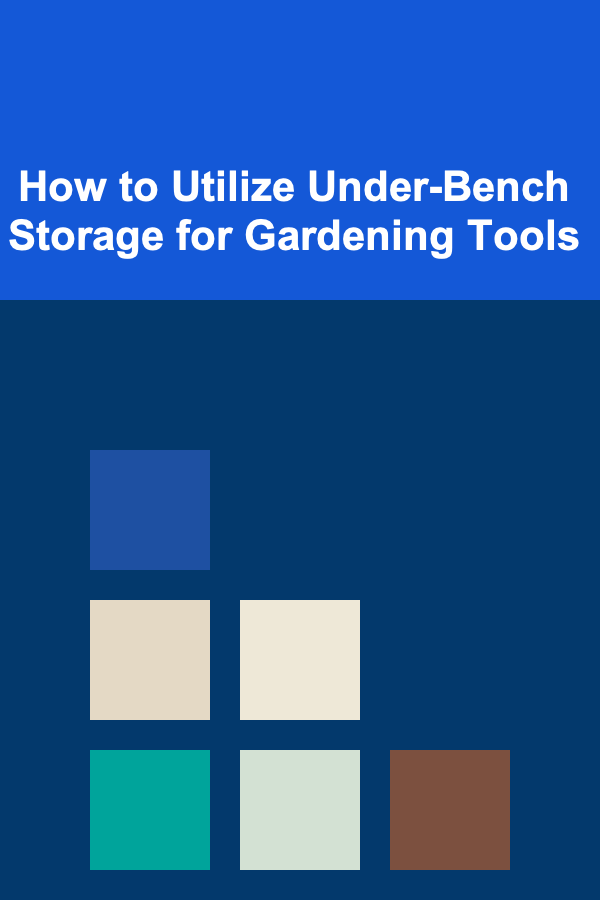 How to Utilize Under-Bench Storage for Gardening Tools