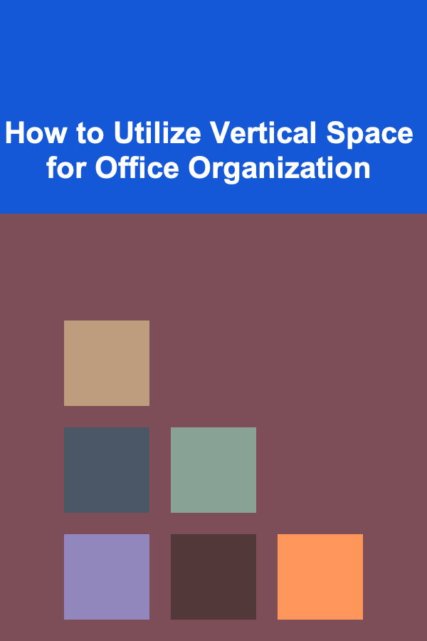 How to Utilize Vertical Space for Office Organization