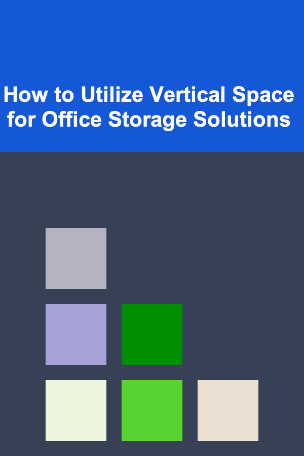 How to Utilize Vertical Space for Office Storage Solutions