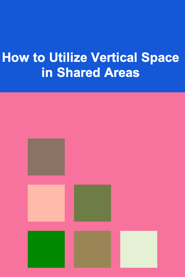 How to Utilize Vertical Space in Shared Areas
