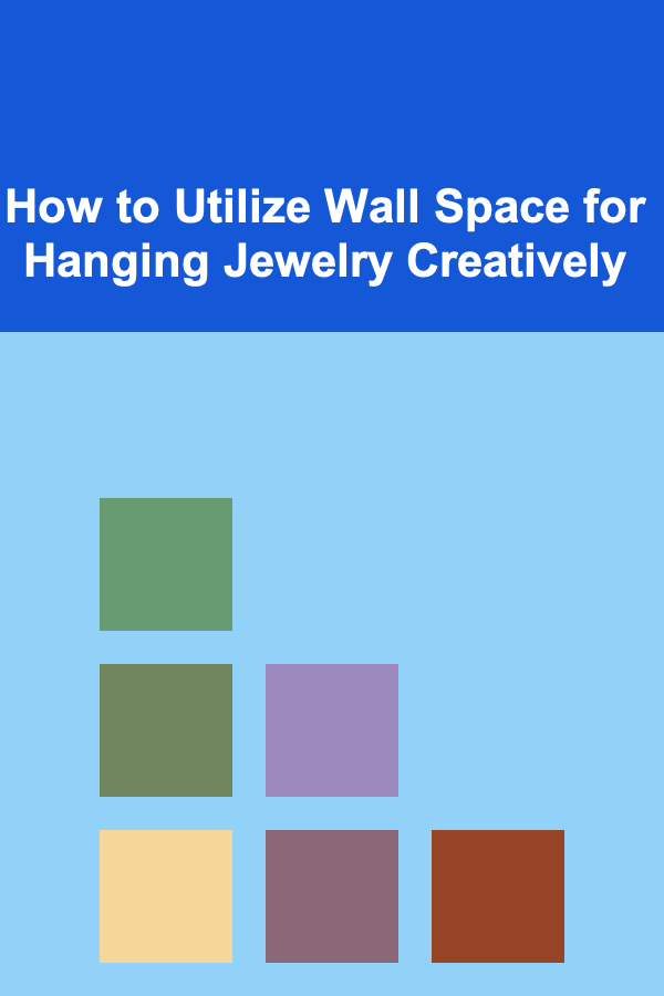 How to Utilize Wall Space for Hanging Jewelry Creatively
