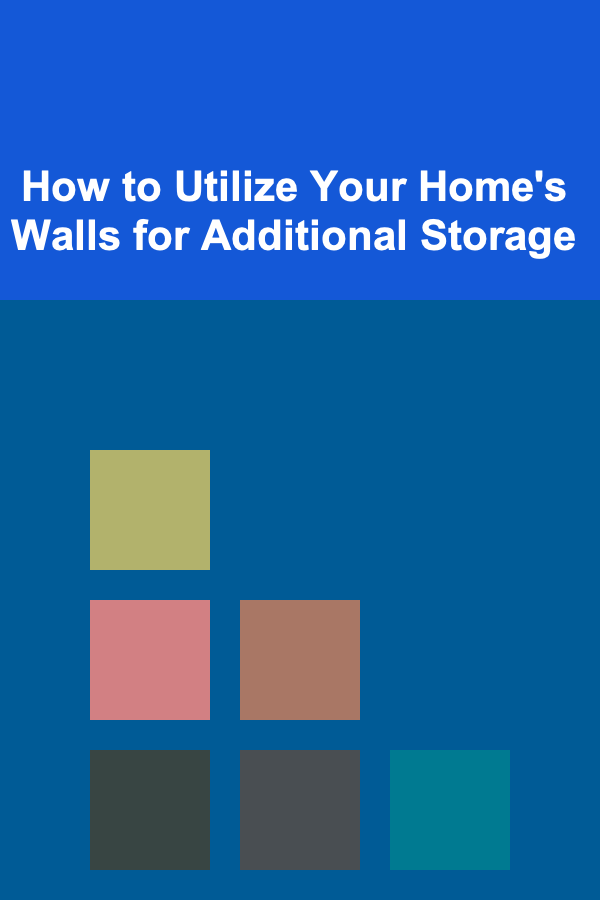 How to Utilize Your Home's Walls for Additional Storage