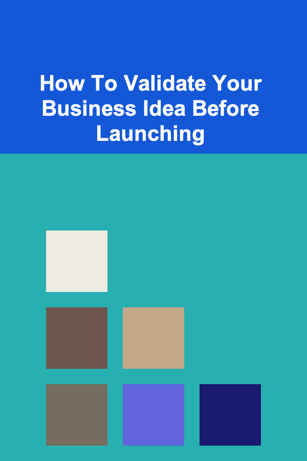 How To Validate Your Business Idea Before Launching