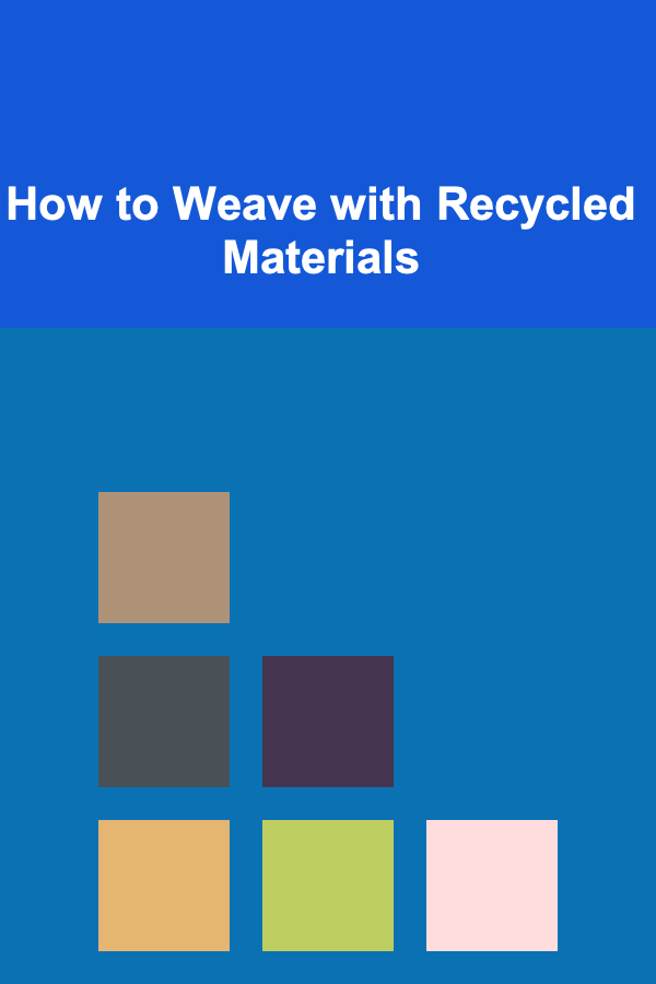 How to Weave with Recycled Materials