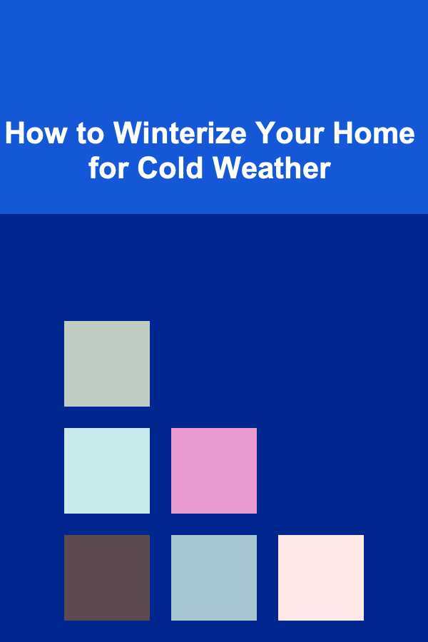 How to Winterize Your Home for Cold Weather