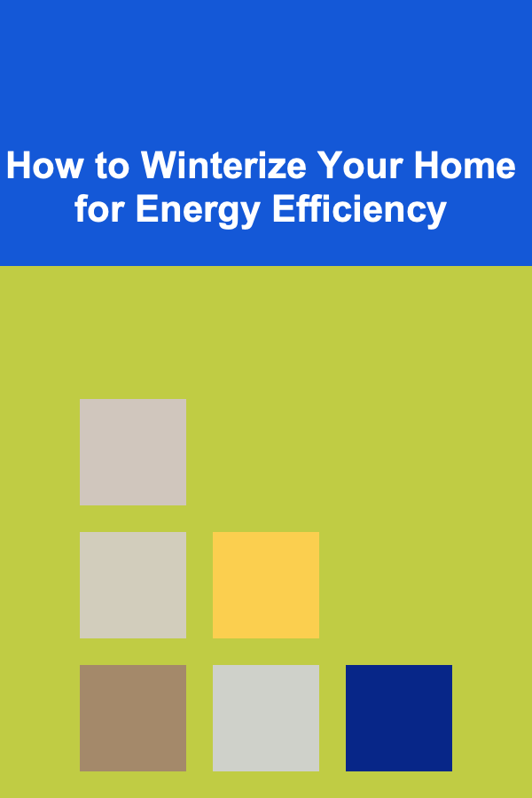 How to Winterize Your Home for Energy Efficiency