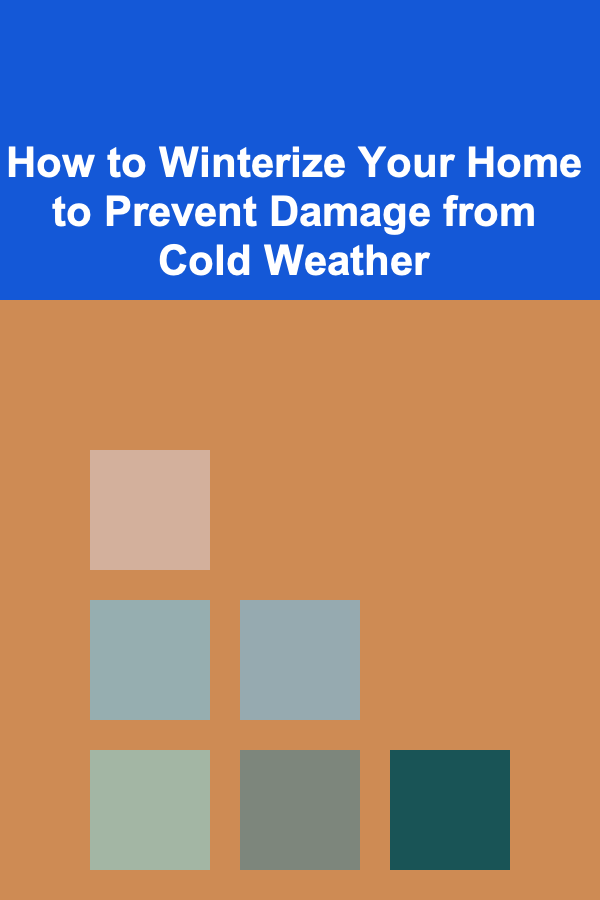 How to Winterize Your Home to Prevent Damage from Cold Weather