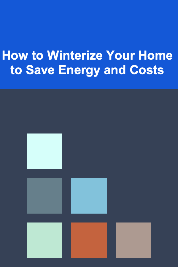 How to Winterize Your Home to Save Energy and Costs