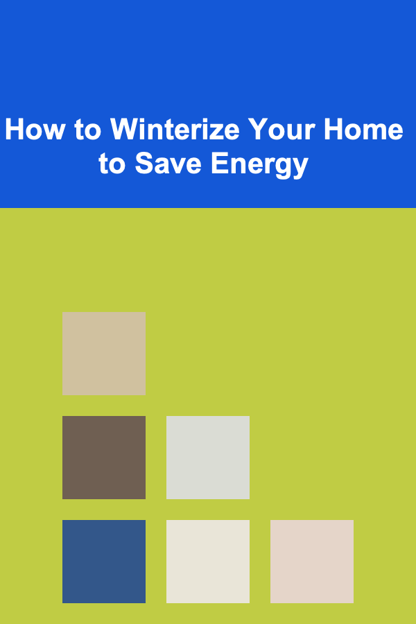 How to Winterize Your Home to Save Energy