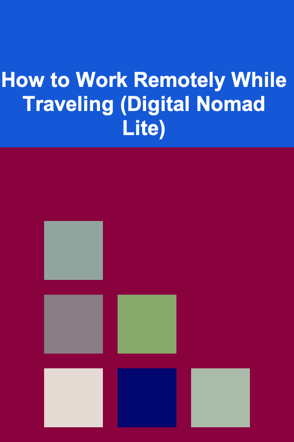 How to Work Remotely While Traveling (Digital Nomad Lite)