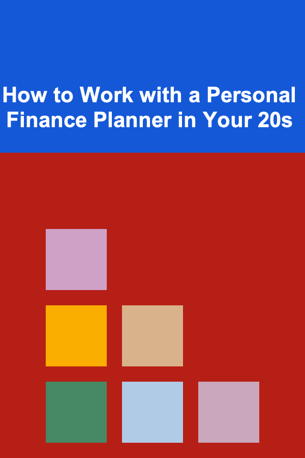 How to Work with a Personal Finance Planner in Your 20s
