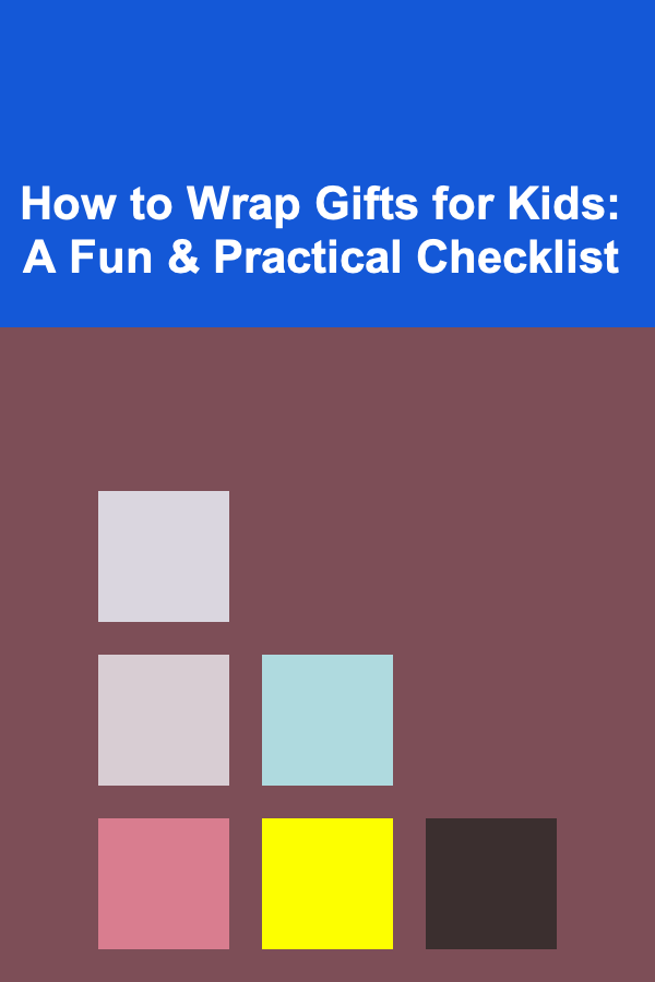 How to Wrap Gifts for Kids: A Fun & Practical Checklist