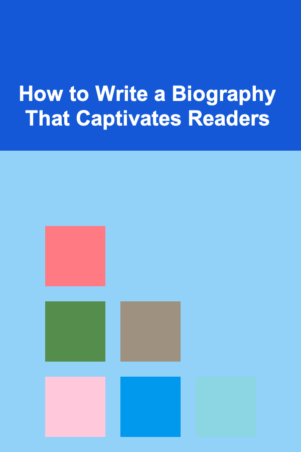 How to Write a Biography That Captivates Readers