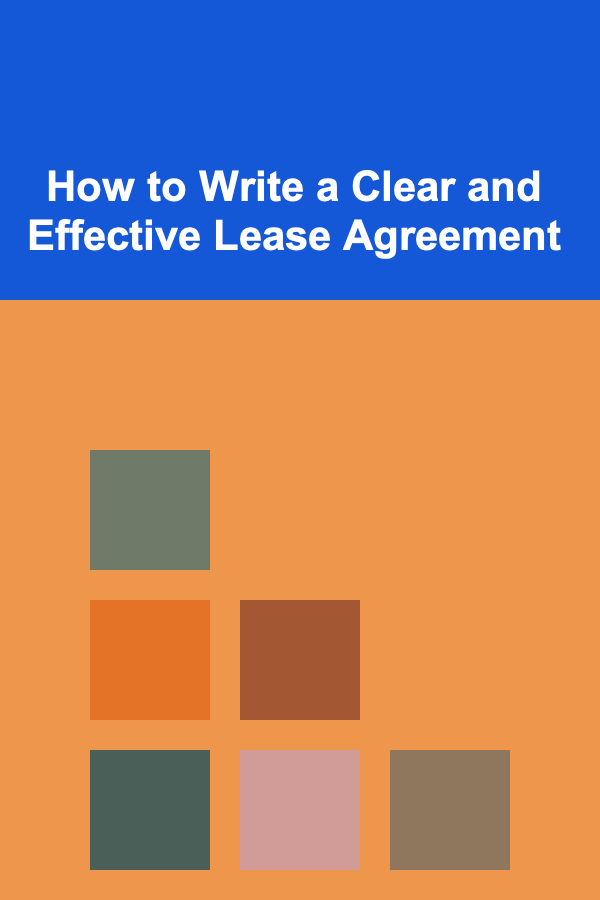 How to Write a Clear and Effective Lease Agreement