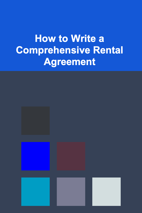 How to Write a Comprehensive Rental Agreement