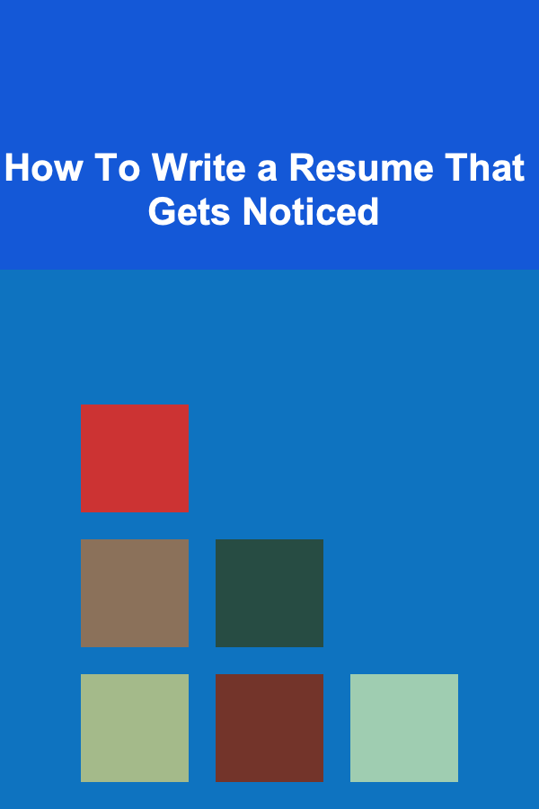 How To Write a Resume That Gets Noticed